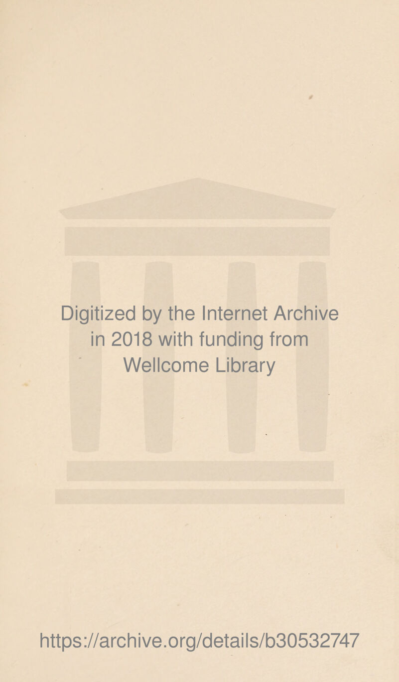 Digitized by the Internet Archive in 2018 with funding from Wellcome Library https://archive.org/details/b30532747