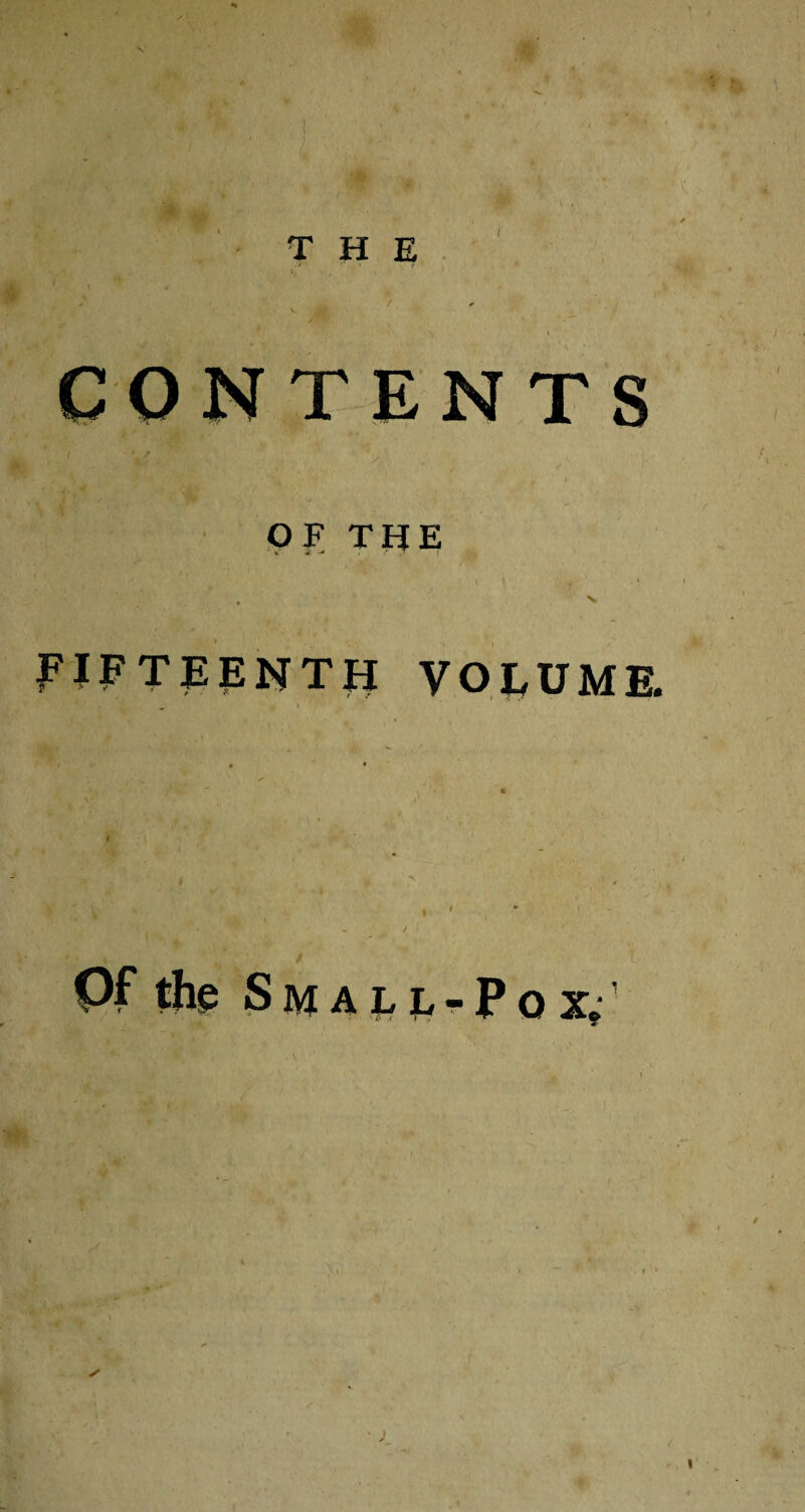 THE OF THE FIFTEENTH VOLUME. M Of the Small-Pox,