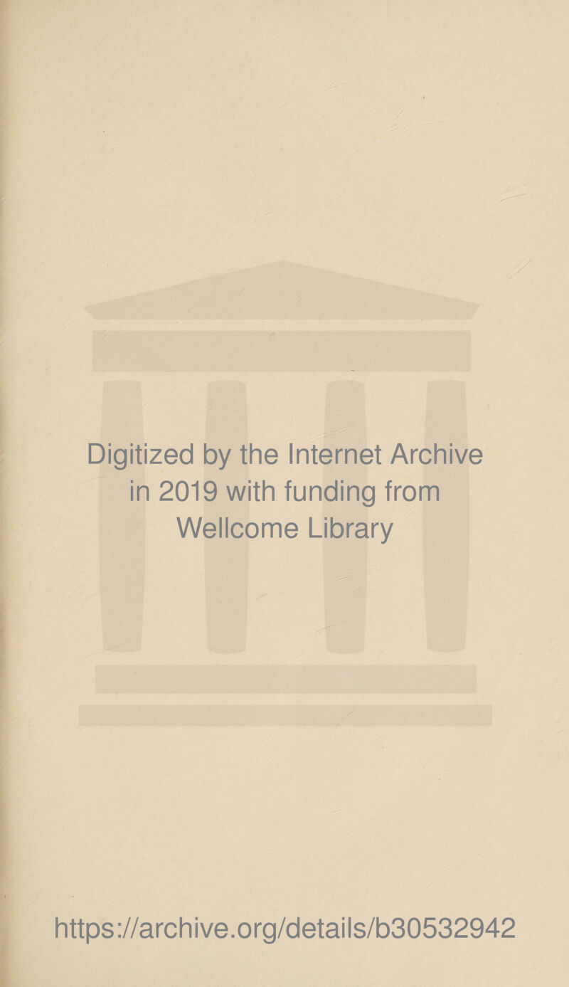 Digitized by the Internet Archive in 2019 with funding from Wellcome Library https://archive.org/details/b30532942