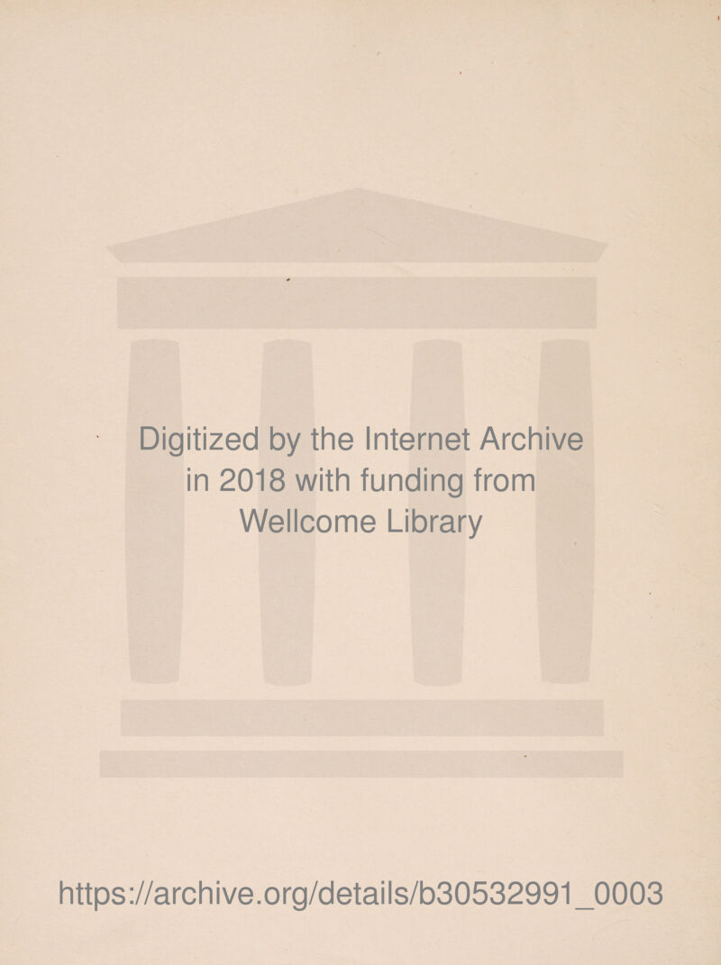 Digitized by the Internet Archive in 2018 with funding from Wellcome Library https://archive.org/details/b30532991_0003