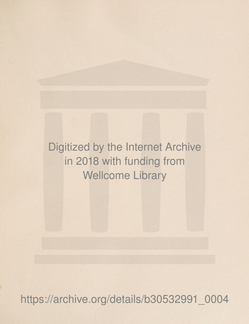 Digitized by the Internet Archive in 2018 with funding from Wellcome Library https://archive.org/details/b30532991_0004