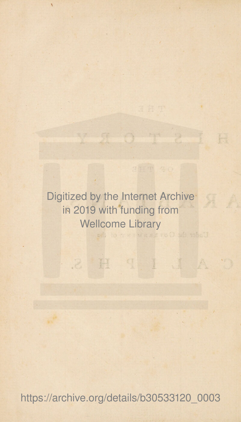 Digitized by the Internet Archive in 2019 with funding from Wellcome Library https://archive.org/details/b30533120_0003