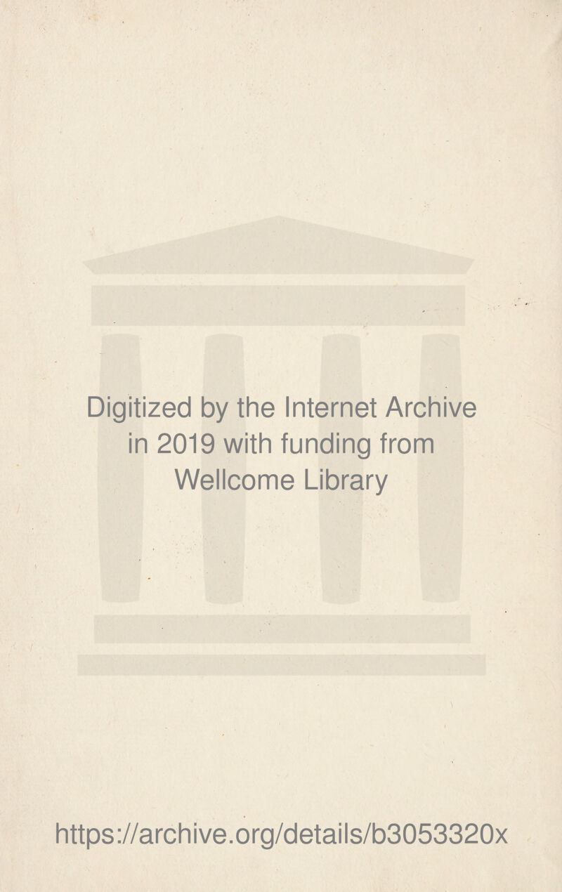 ) Digitized by thè Internet Archive in 2019 with funding from Wellcome Library https://archive.org/details/b3053320x