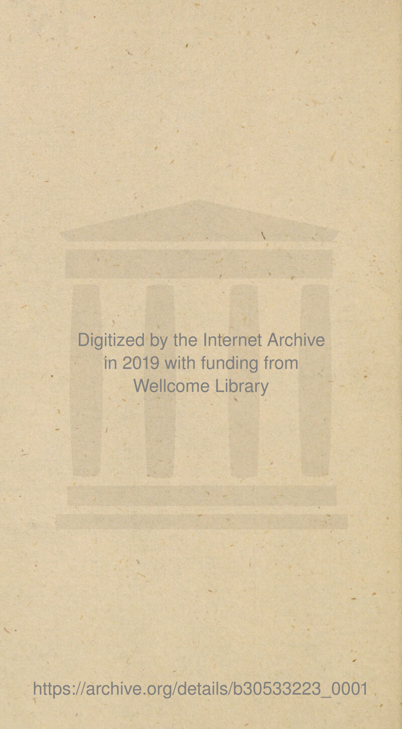 Digitized by the Internet Archive in 2019 with funding from Wellcome Library ✓ https://archive.org/details/b30533223_0001