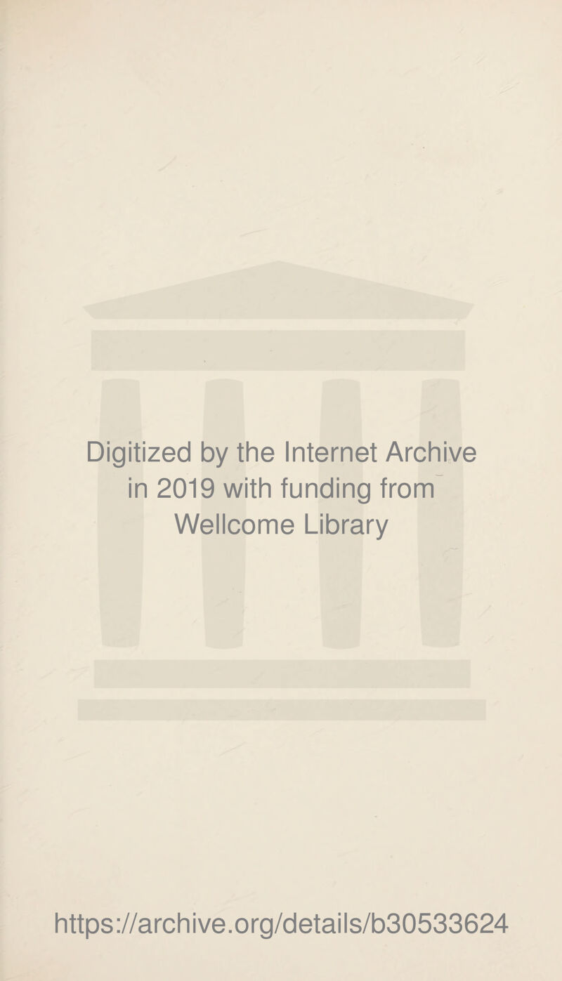 Digitized by the Internet Archive in 2019 with funding from Wellcome Library https://archive.org/details/b30533624