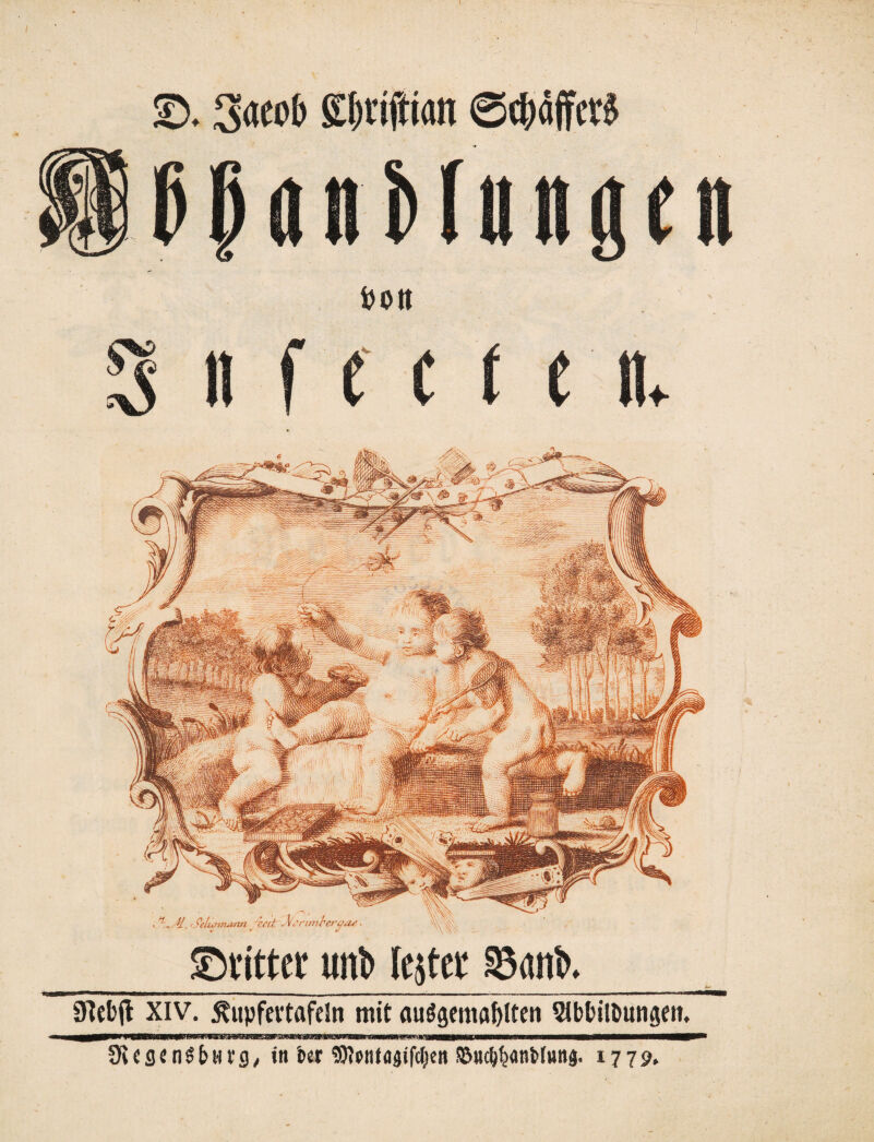 ©. 3<teo& Sljtiftian 0cl)äffcrö fco» c e ©rittet unt> Icsfec £8ani>._ 97cbfl Xiv. 5?upfevtafeln mit fluögenta&lten VbfciHmngen, ÜtcsenSbtn'g, in 'oer Sttotttogijcljen !&nc!$anMung. 1779.