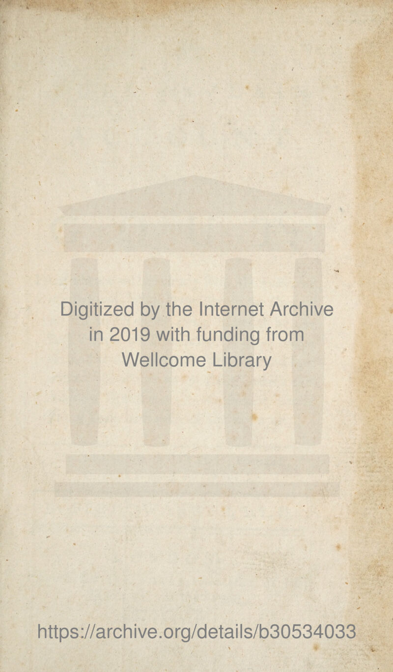 7 Digitized by the Internet Archive in 2019 with funding from Wellcome Library . !> :- . •'■V' i .4. r . . .. , * : K. * . \ ' • https://archive.org/details/b30534033 ■. •• ■ •' V • •: ■ > >. •