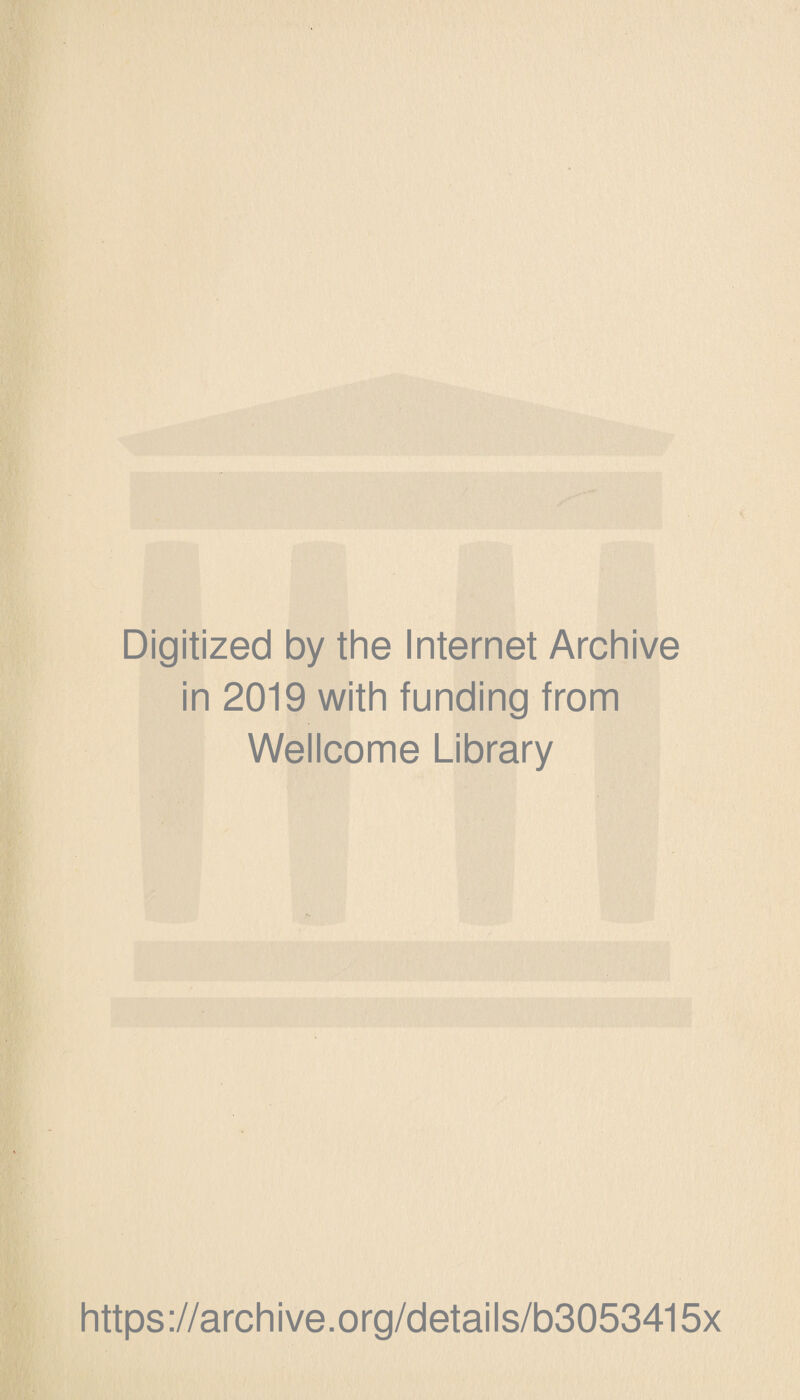 Digitized by the Internet Archive in 2019 with funding from Wellcome Library https://archive.org/details/b3053415x