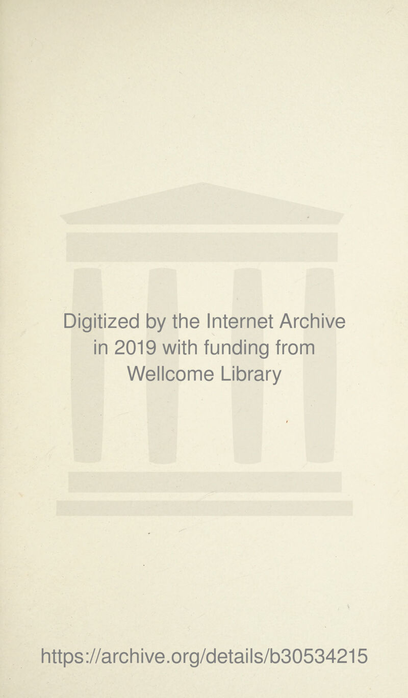 Digitized by the Internet Archive in 2019 with funding from Wellcome Library https://archive.org/details/b30534215