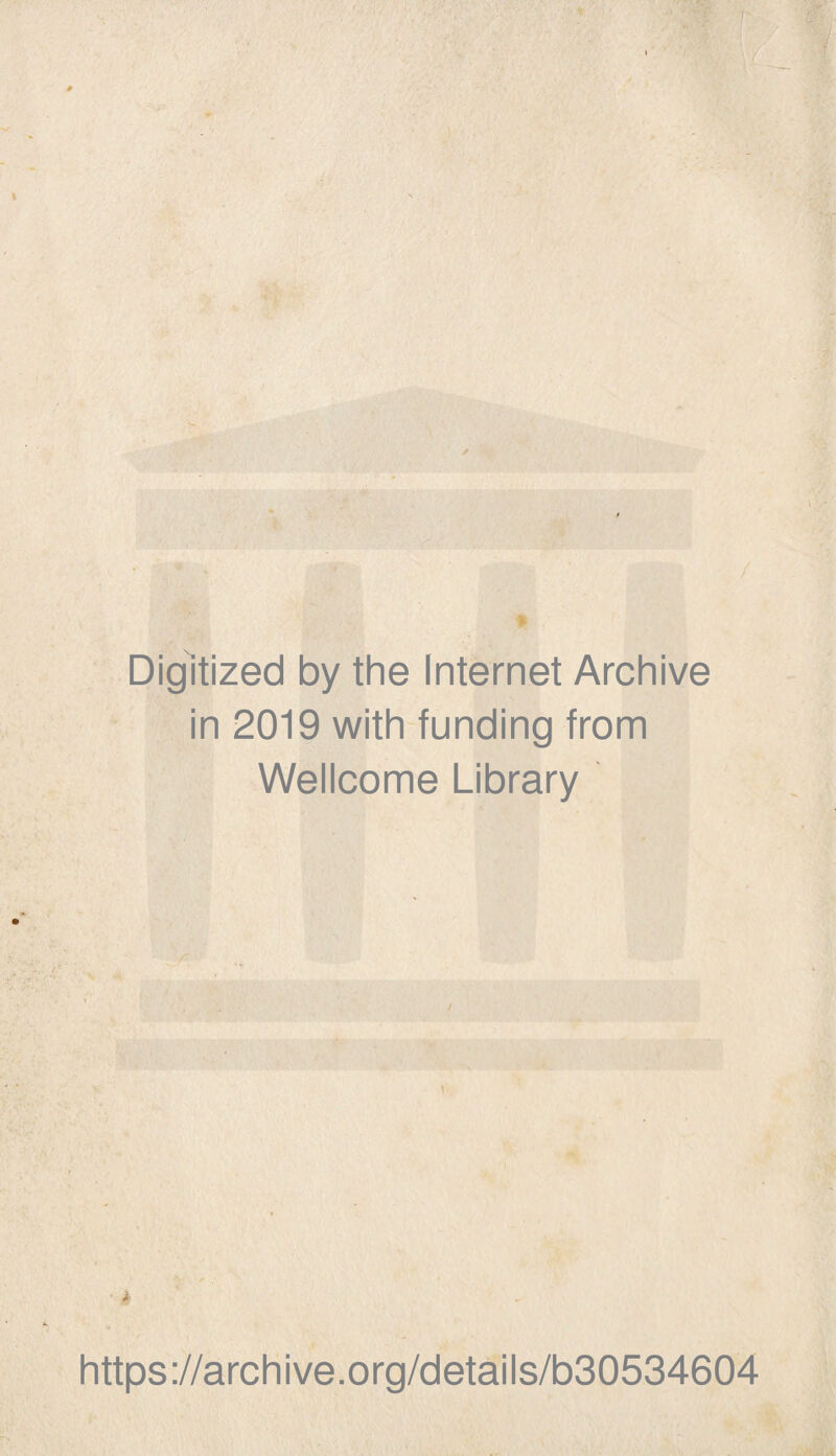 Digitized by the Internet Archive in 2019 with funding from Wellcome Library / https://archive.org/details/b30534604