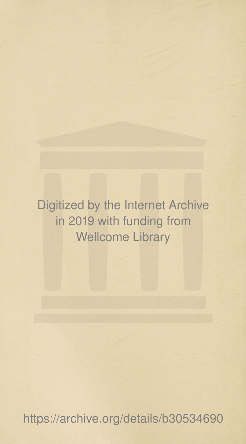 Digitized by the Internet Archive in 2019 with funding from Wellcome Library https://archive.org/details/b30534690