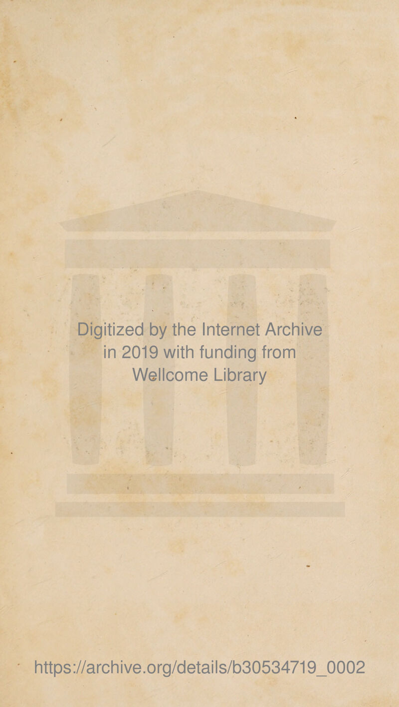 Digitized by the Internet Archive in 2019 with funding from Wellcome Library https://archive.org/details/b30534719_0002