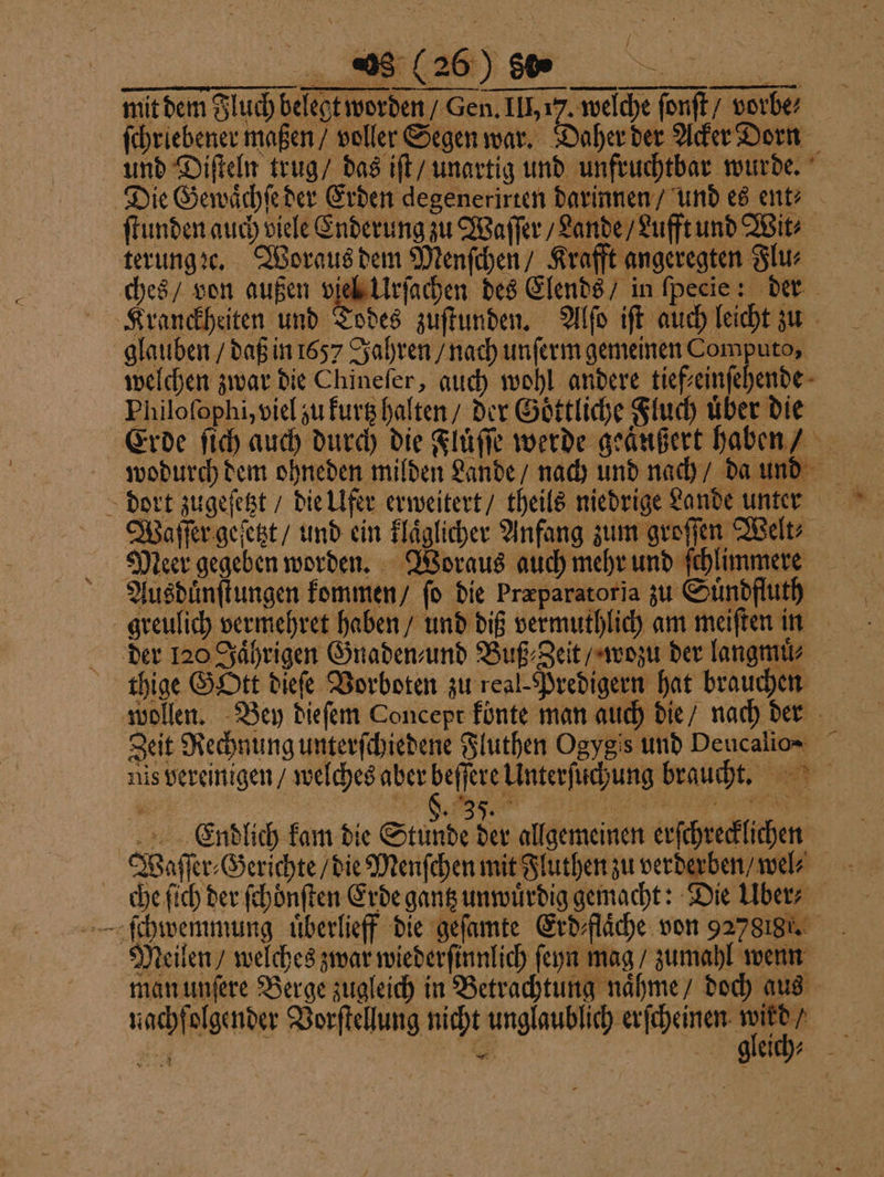 — — ſchriebener maßen / voller Segen war. terung ꝛe. Woraus dem Menſchen / Krafft angeregten Flu⸗ glauben / daß in 1657 Jahren / nach unſerm gemeinen Computo, Philoſophi, viel zu kurtz halten / der Soͤttliche Fluch uͤber die \ Meer gegeben worden. Woraus auch mehr und ſchlimmere greulich vermehret haben / und diß ver thige GOtt dieſe Vorboten zu real-Predigern hat brauchen Meilen / welches zwar wiederſinnlich ſeyn mag / zumahl wenn man unſere Berge zugleich in Betrachtung naͤhme / doch aus nachfolgender Vorſtellung nicht unglaublich erſcheinen wird /