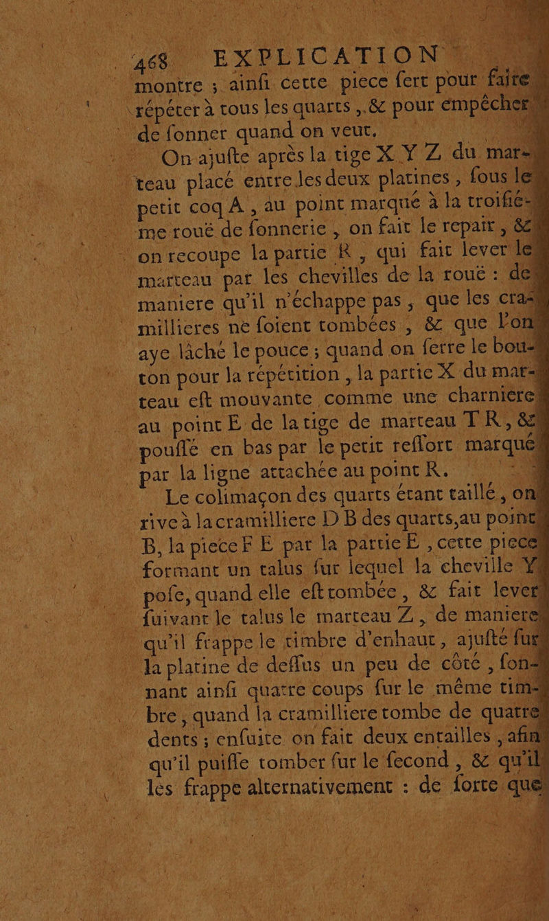 ro Ur TOME Ars AP NES I / EN “ Rat t ue À 1} c (LUE à ? PA CEE  Ë * LAU Aa Ve D à D vit * 102 le Ÿ v 4 È de RACE NE $ À \ $ à ; ) EAN APTE 4 v : Ab TA Mes 4 5, PU FARMER 3, LAURE 3 PAPA j t . lp) te CAO RE MB DEC AE RON RERO HER, 1 P UP Ti re N ; { À : fe à FAN À e &gt; À w# 11 Lot S'È) À TPE TAN Le ‘à / “ teau placé entre les deux platines, fou poufle en bas par le petit reflorc marqués qu'il frappe le timbre d’enhaut, ajufté la platine de deffus un peu de côte, RQ AUS AUS TN A