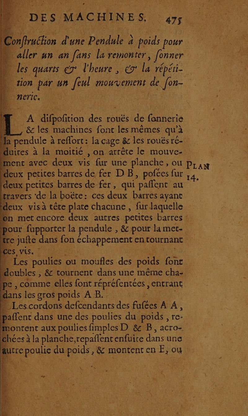 _merie. l A re Ve de. ToUËs de fannerie | __, &amp;les machines fonc les mêmes qu à duires à la moitié , on arrête le mouve- ment avec deux vis fur une planche , ou deux petites barres de fer DB, pofées fur (deux petites barres de fer, qui ‘paffenc au travers ‘de la boëte: ces deux barres ayant deux vis à têe plate chacune , fur laquelle Ê es, MS on Ù Les Dons € ou moûüfles des. poids Te | cubles , &amp; tournent dans une même cha- à comme elles font répréfentées, entrant dans lés gros poids A B. nr, ln Les cordons dcfcendants de fatéee A A pañlenc dans une des poulies du. poids, re