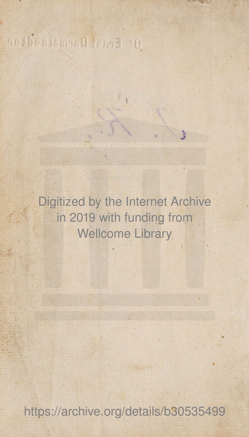 Digitized by the Internet Archive in 2019 with funding from Wellcome Library f https://archive.org/details/b30535499