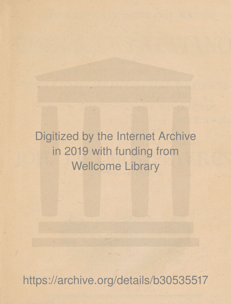 I V. Digitized by the Internet Archive in 2019 with funding from Wellcome Library / https://archive.org/details/b30535517