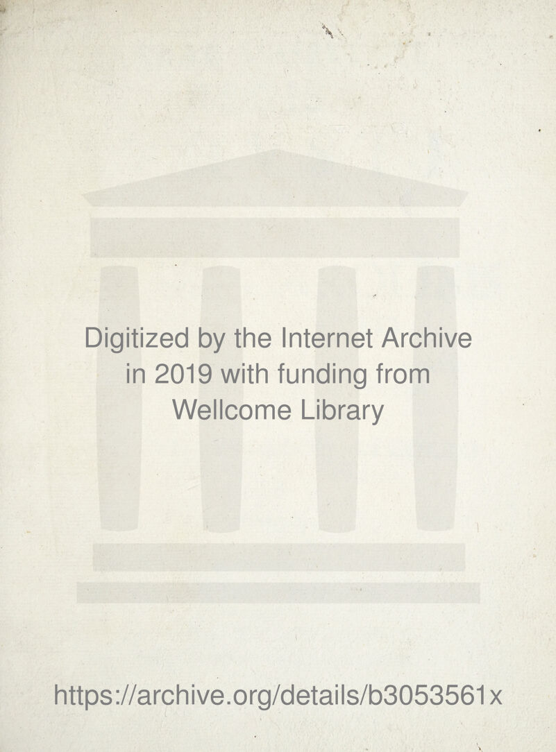 Digitized by the Internet Archive in 2019 with funding from Wellcome Library https://archive.org/details/b3053561