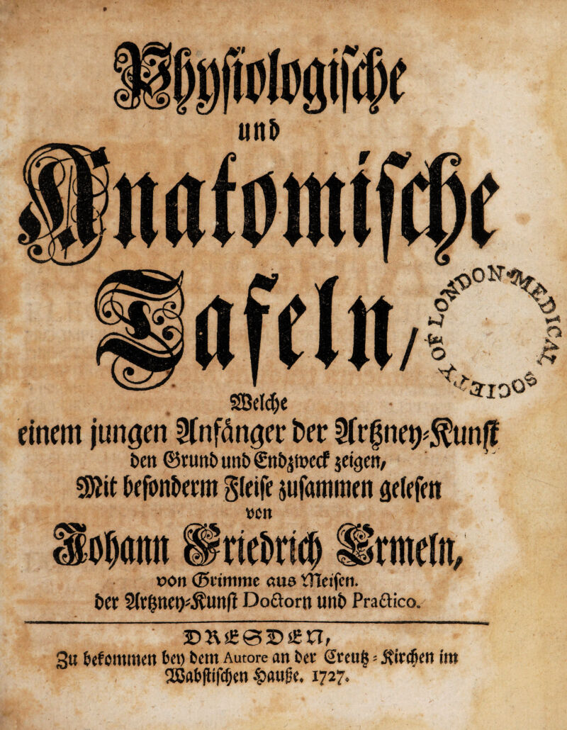 SBctdje t rinent jungen Hnfdnget* bee 2fr(5tm>$tin(? bett ®runt> uni> €tt^mccf $et gen, SWit Defoitimit gleife sufanmitn adffcit t>Olt Soljattit Une&ridj (Bmmf t»on ©limmc aue tfleifcn. t>et 2(t&ne0*$Unfl Do&ortt tmfc Prattico/ 3u befontmen bet) bent Autore an bet* (2teuf$ * j\ircfien frit 28abjltfc()en 1727,