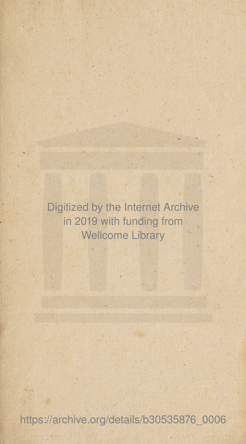 Digitized by the Internet Archive in 2019 with funding from Wellcome Library ‘ '4 I https://archive.org/details/b30535876_0006