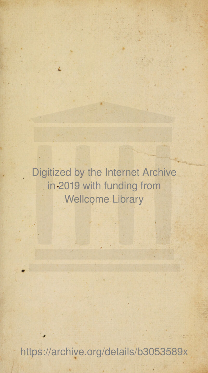 Digitized by the Internet Archive in-2019 with funding from Wellcome Library https ://arch i ve. o rg/detai Is/b3053589x