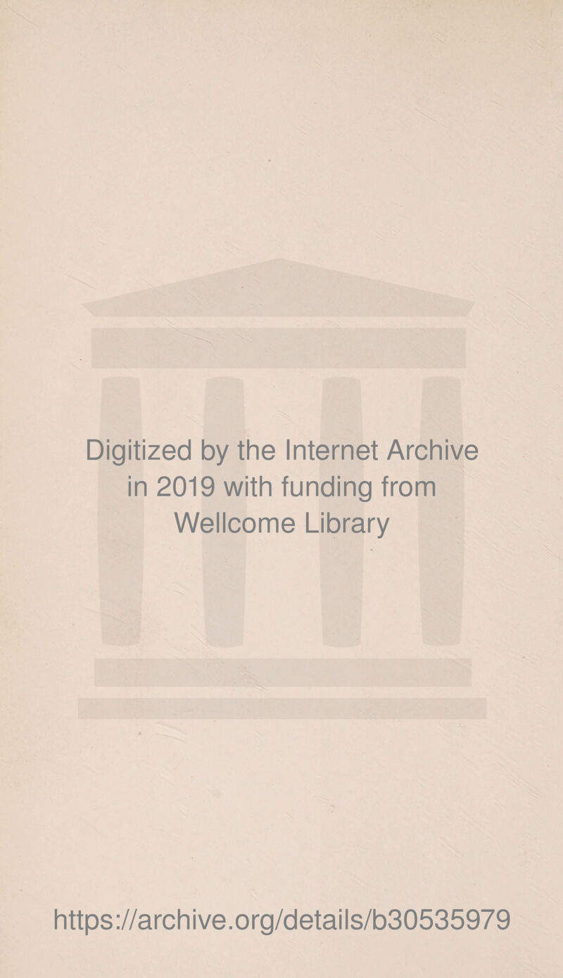 Digitized by the Internet Archive in 2019 with funding from Wellcome Library https://archive.org/details/b30535979