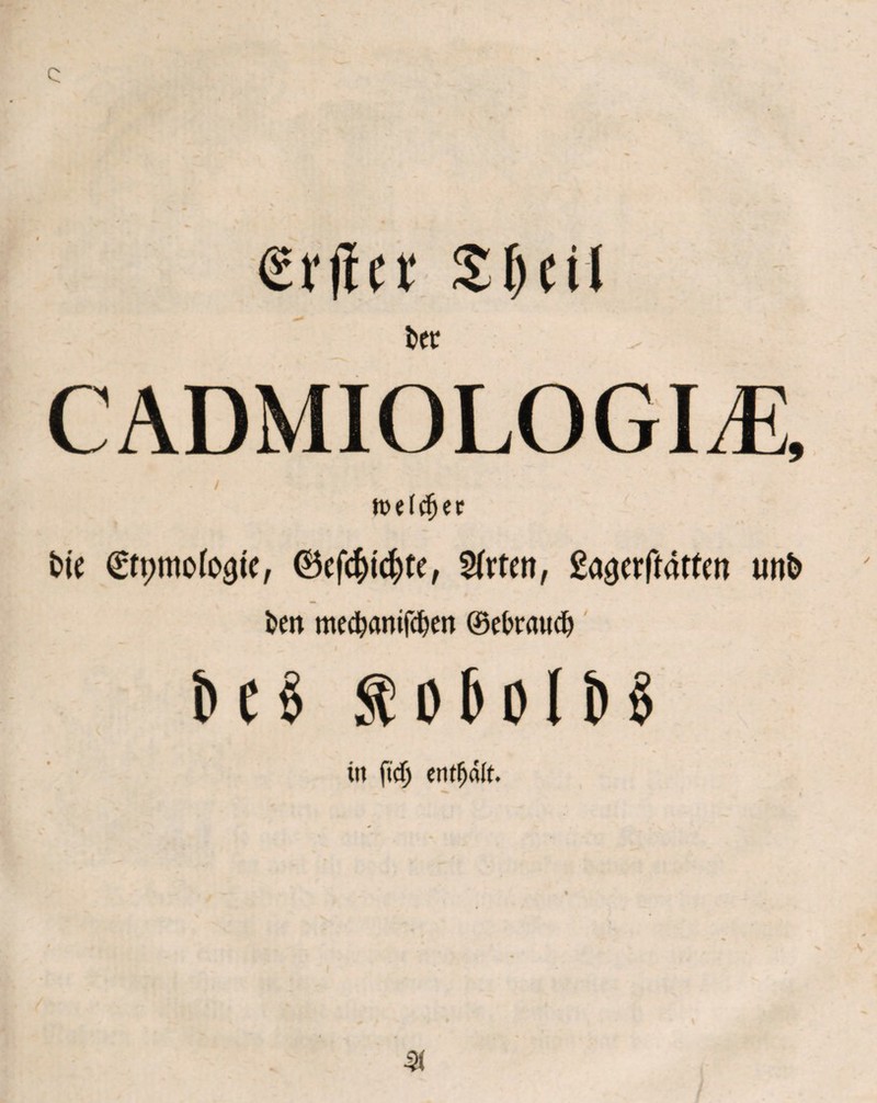 Q SJjeil fcet CADMIOLOGLE, . / toefdjer t>ie €tt;mo(o3te, ©efcWte, %xtm, gagerftätfen utit> fcen me$anifd)M ©ebnui# äO&olH in ftdj enthalt. ^ J