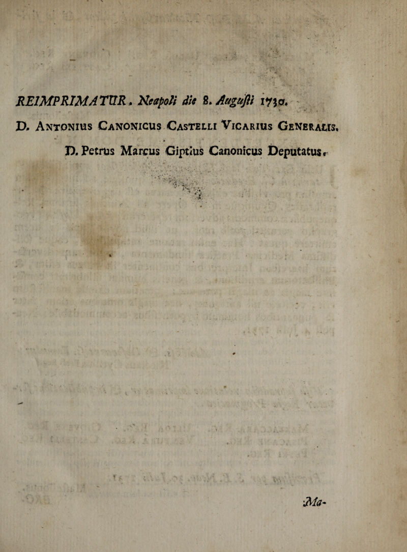 * -<#5 _ fy : x; in • RE1MPRIMATUR. Ncapoti die S. Augufii yj\p. D. Antonius Ganonicus Castelli Vicarius Generalis. * /