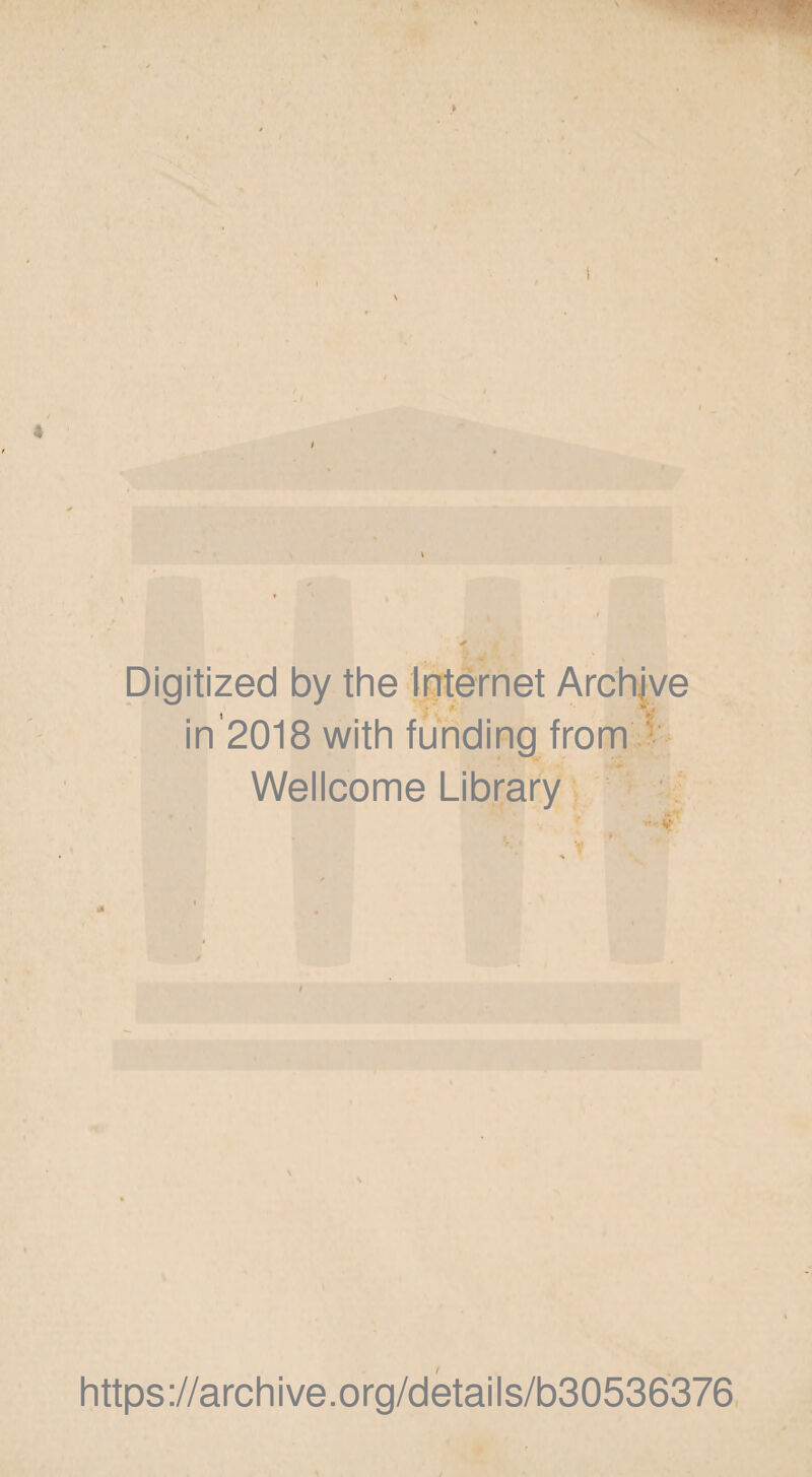 Digitized by the Internet Archive in’2018 with funding from Wellcome Library / https://archive.org/details/b30536376
