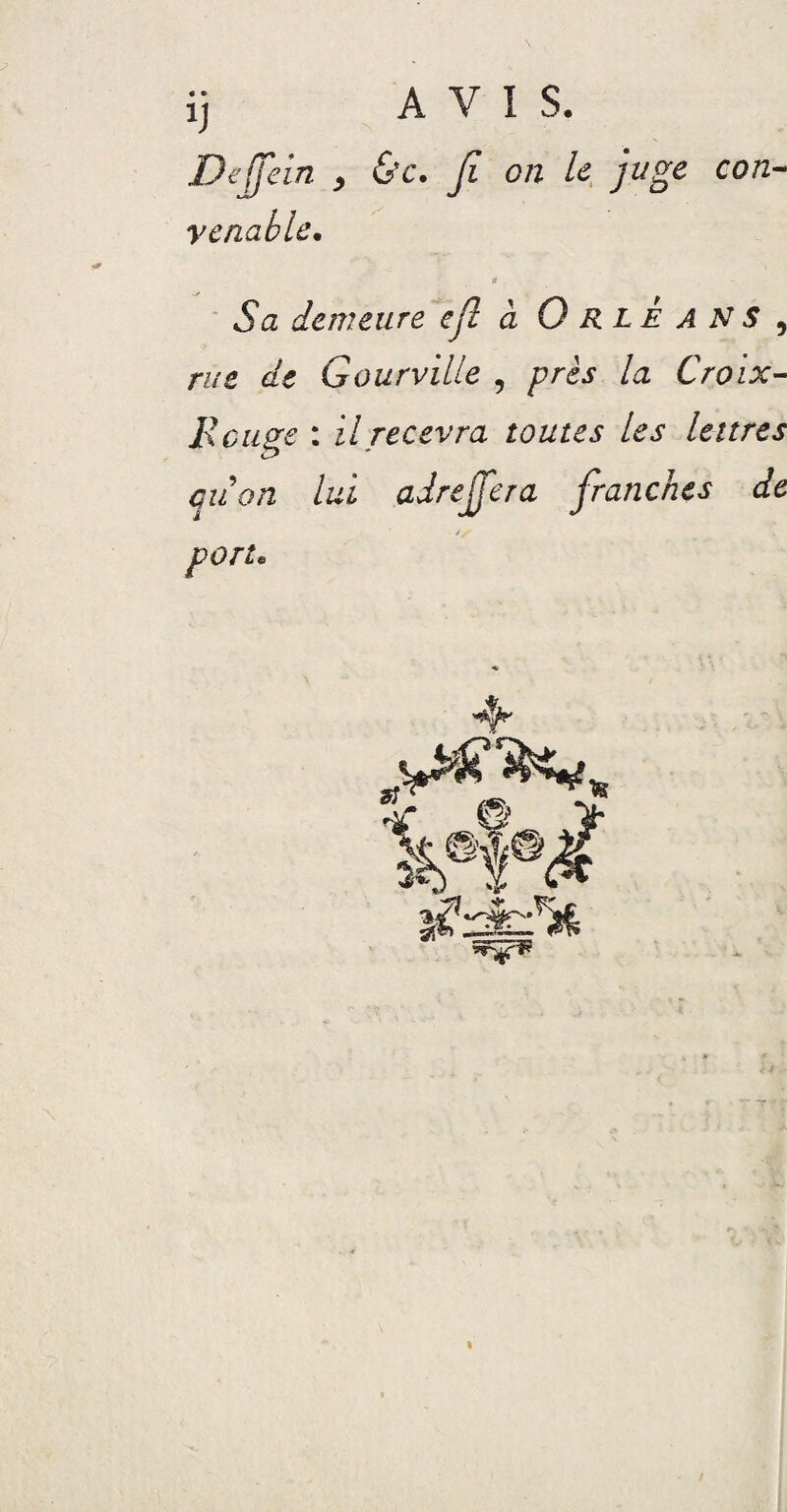 venable• Sa demeure efl a Orléans 9 rue de Gourville , près la Croix- Bouge : il recevra toutes les lettres quon lui adrejfera franches de port*