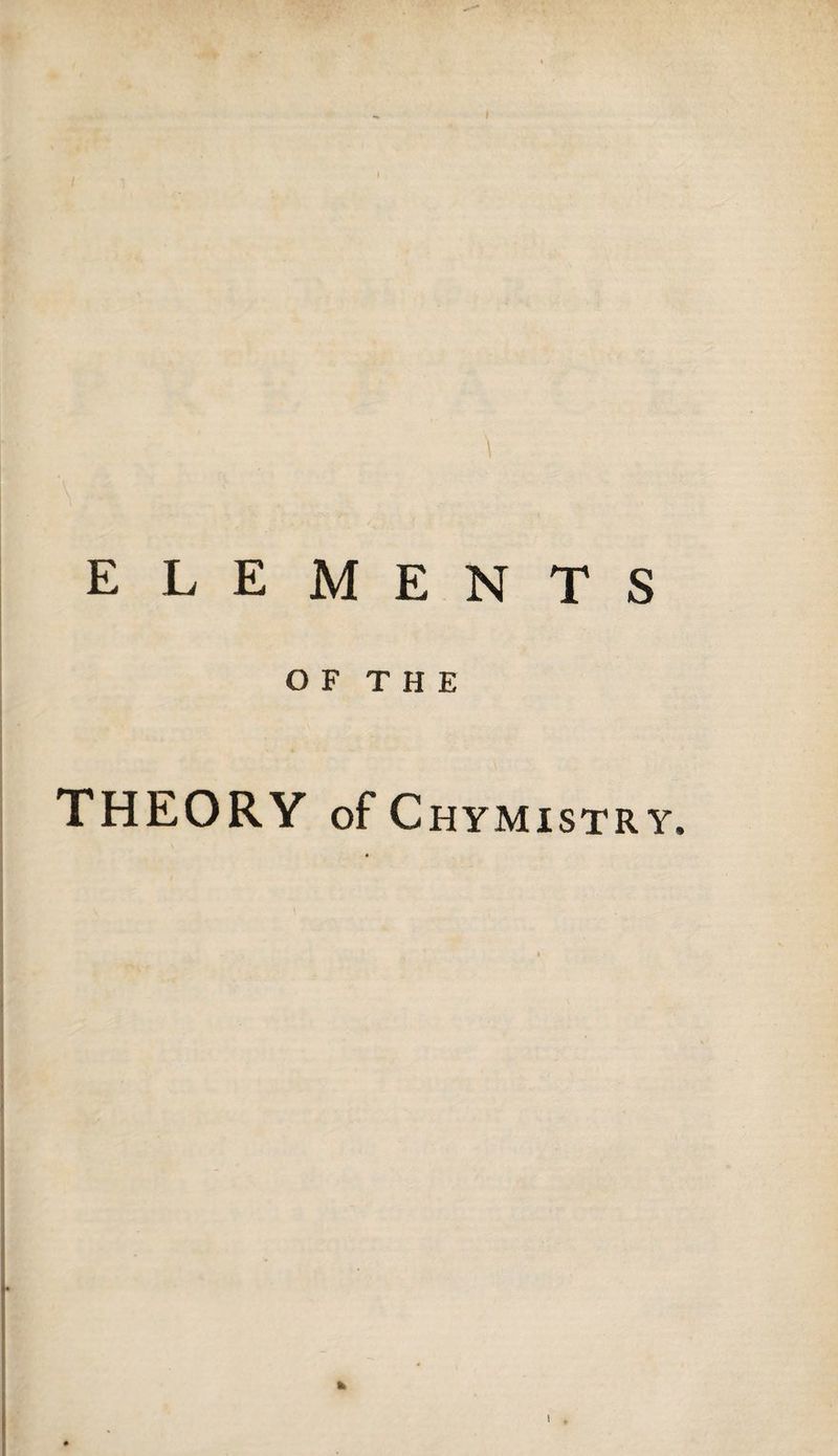 ELEMENTS OF THE THEORY of Chymistry. ».