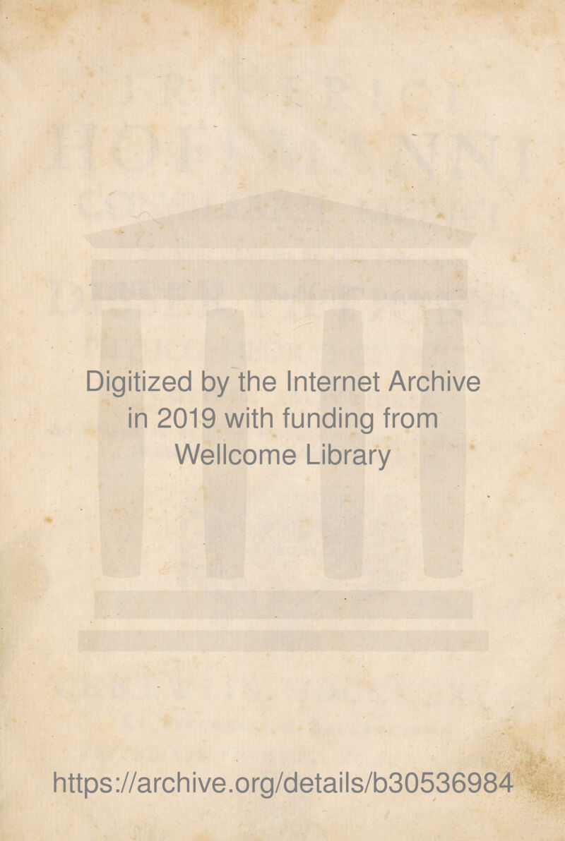 ^ • * Digitized by the Internet Archive in 2019 with funding from Wellcome Library m ■ https://archive.org/details/b30536984 r '