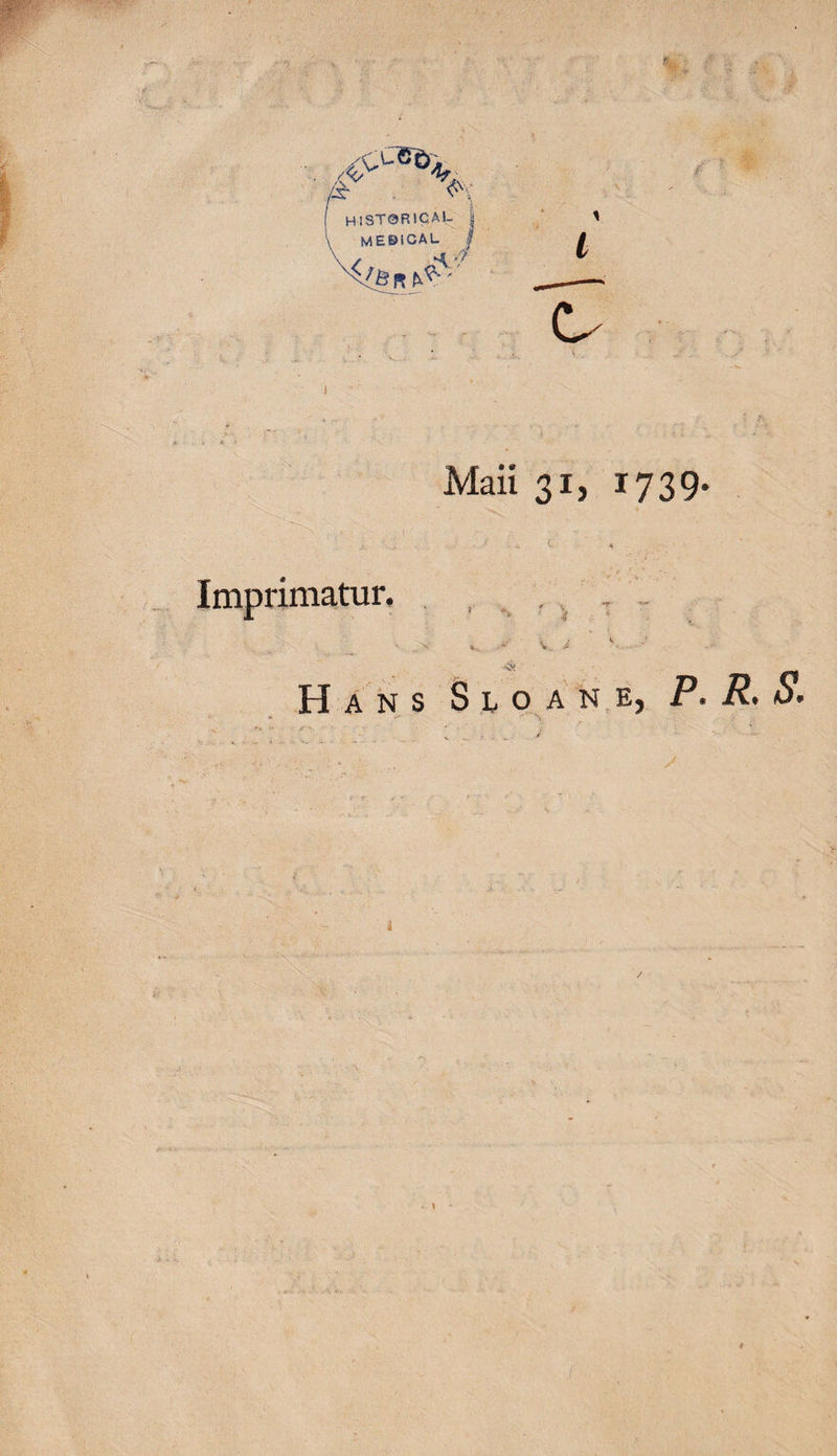 V, i C' Maii 31, 1739' Imprimatur. Hans SloanEj P. R, $'