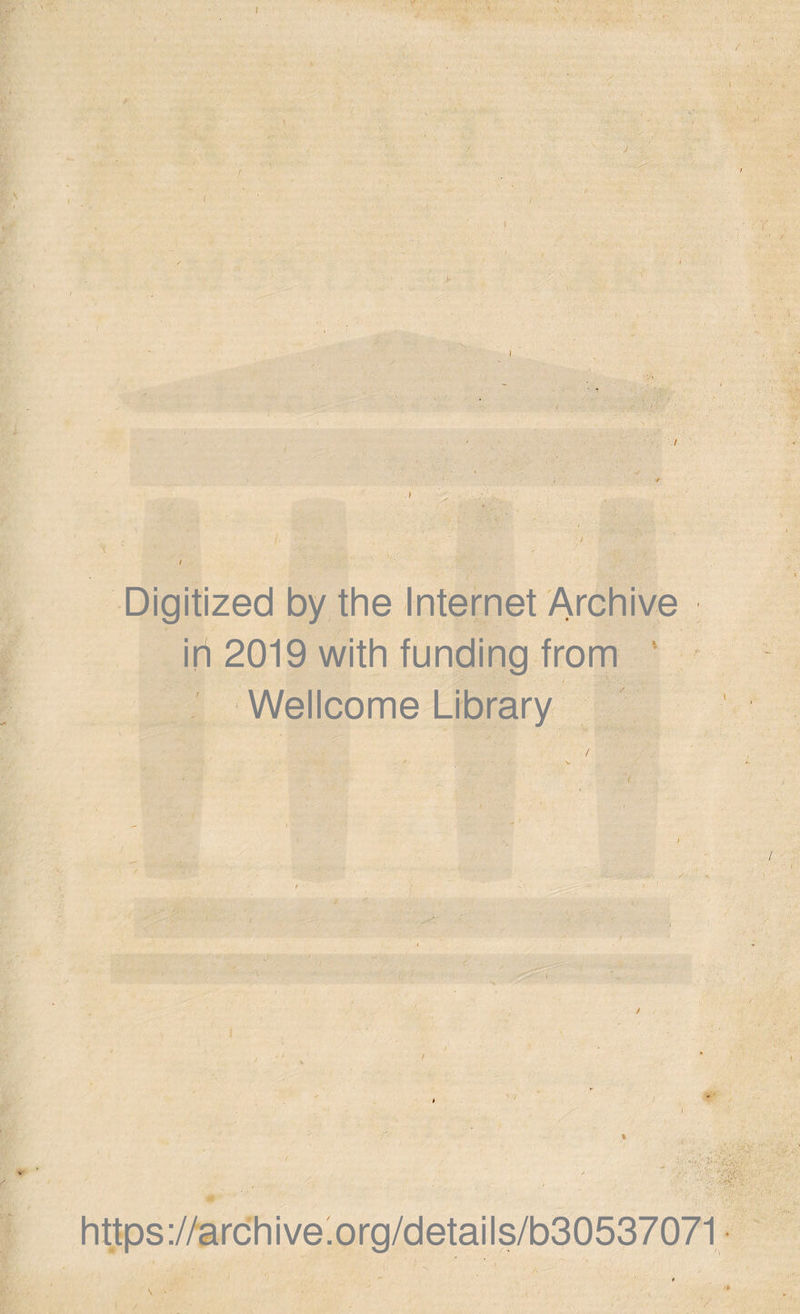 J l \ < ' ft {. • > ■ . . 4 Digitized by the Internet Archive ih 2019 with funding from Wellcome Library ■\ • i — . ,i < ■i . ... .t  . . ■■ ' - -••'■'Vv - https://archive.org/details/b30537071 • ' ■■ i- , :4V‘ V