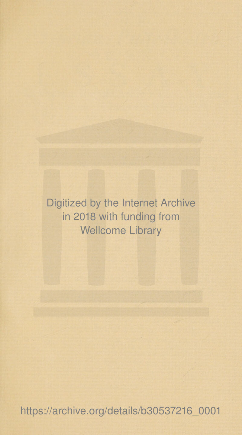 Digitized by the Internet Archive in 2018 with funding from Wellcome Library https://archive.org/details/b30537216_0001