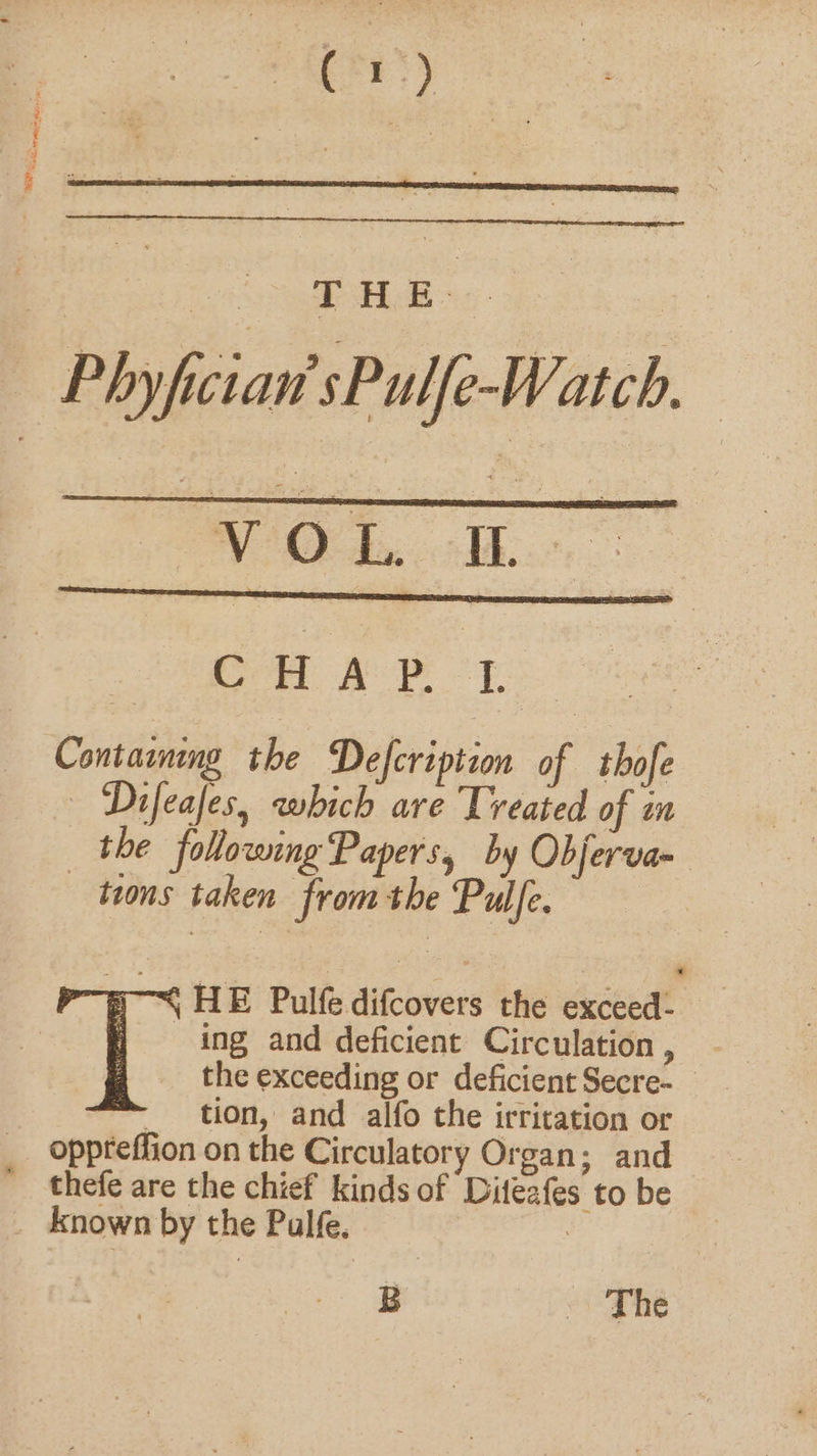 aftr Pte Pee a Be a ae eae Cont arning the Defcription of thofe — Difeafes, which are Treated of in the following Papers, by Objerva- tions taken from the Pulfe. | + &gt; tion, and alfo the irritation or thefe are the chief kinds of Diteafes to be B The