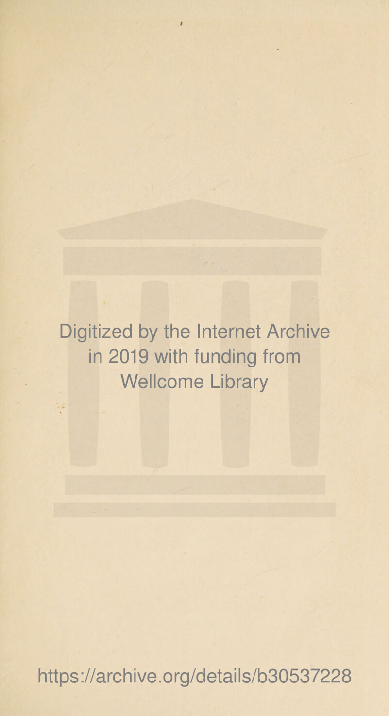 Digitized by the Internet Archive in 2019 with funding from Wellcome Library https ://arch i ve. org/detai Is/b30537228