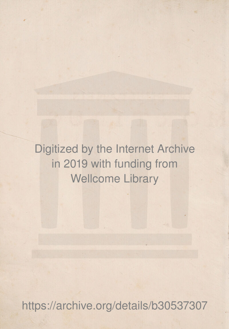 Digitized by the Internet Archive in 2019 with funding from Wellcome Library https://archive.org/details/b30537307