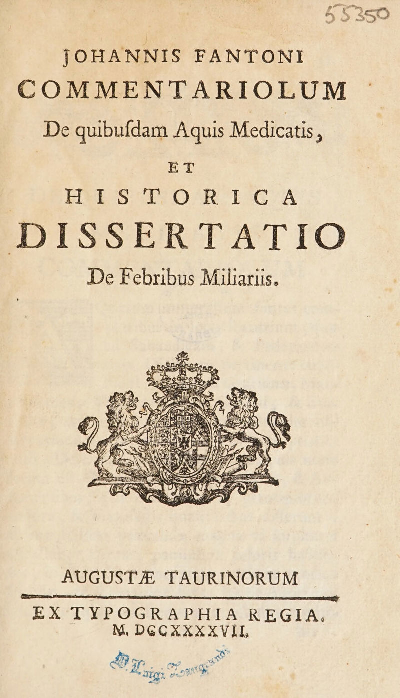 S qq 1 $9 4 A .. ad d Ca. - jOHANNIS FANTONI COMMENTARIOLUM De quibufdam Aquis Medicatis E | ET PENIS SIS OA TI3G A DISSERTATIO AUGUSTJE TAURINORUM EX TYPOGRAPHIA REGIA. M, DGCXXXXVII, Kb E TE aro) (&amp; xS t - * C» : b DOUÀ apx oxDU bé 6o -.