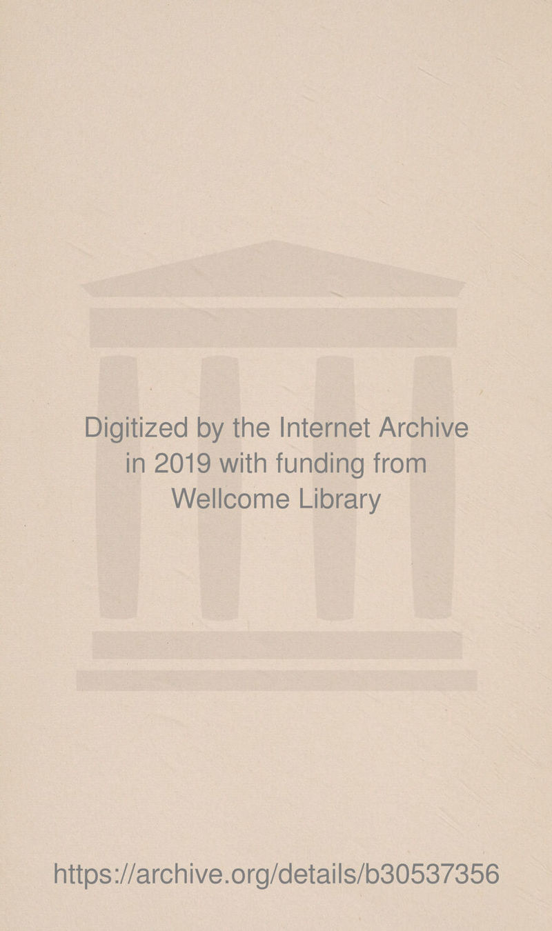 Digitized by the Internet Archive in 2019 with funding from Wellcome Library https://archive.org/details/b30537356