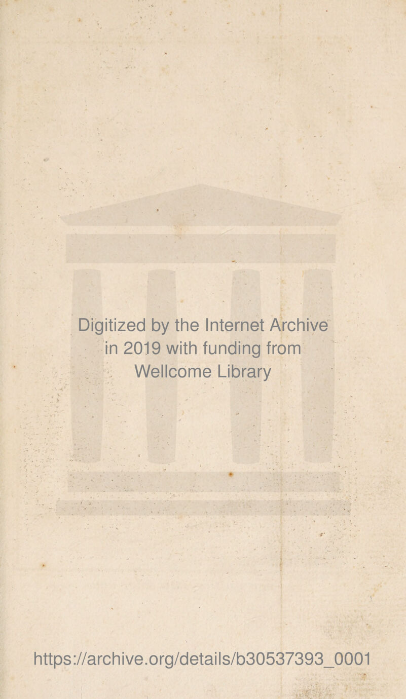 * Digitized by the Internet Archive in 2019 with funding from Wellcome Library https://archive.org/details/b30537393_0001  f.