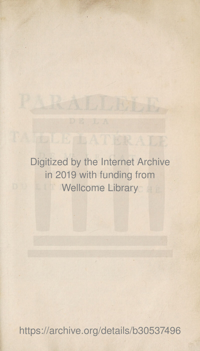 Digitized by the Internet Archive in 2019 with funding from Wellcome Library https ://arch i ve. org/detai Is/b30537496