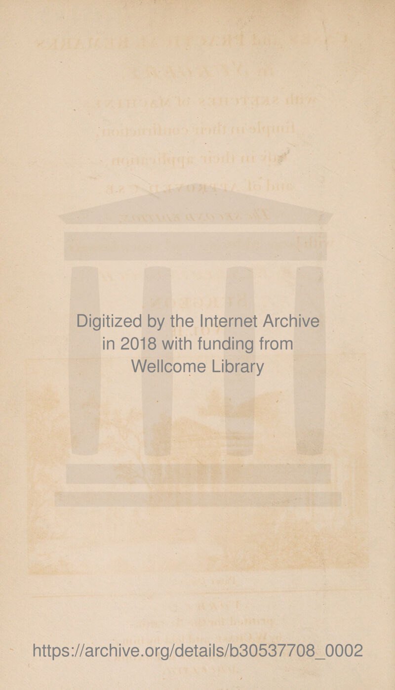 Digitized by the Internet Archive in 2018 with funding from Wellcome Library https://archive.org/details/b30537708_0002