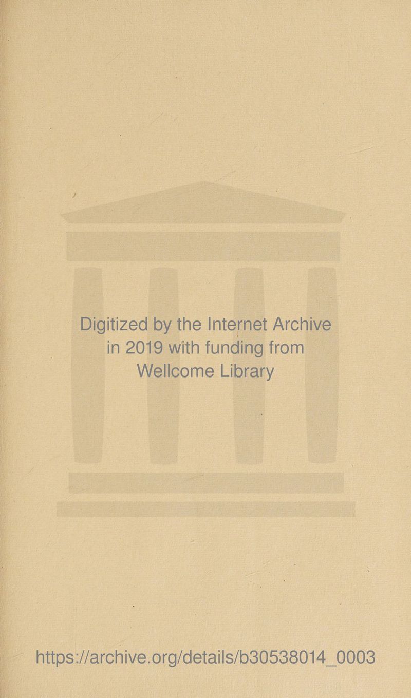 Digitized by the Internet Archive in 2019 with funding from Wellcome Library https://archive.org/details/b30538014_0003