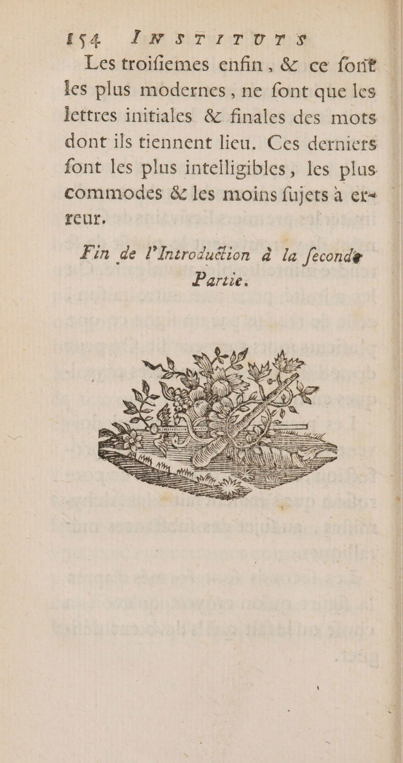 ESA AMONTIATIR Les troifiemes enfin, &amp; ce forif les plus modernes, ne font que les lettres initiales &amp; finales des mots dont ils tiennent lieu. Ces derniers font les plus intelligibles, les plus commodes &amp; les moins fujets à et= eur. À