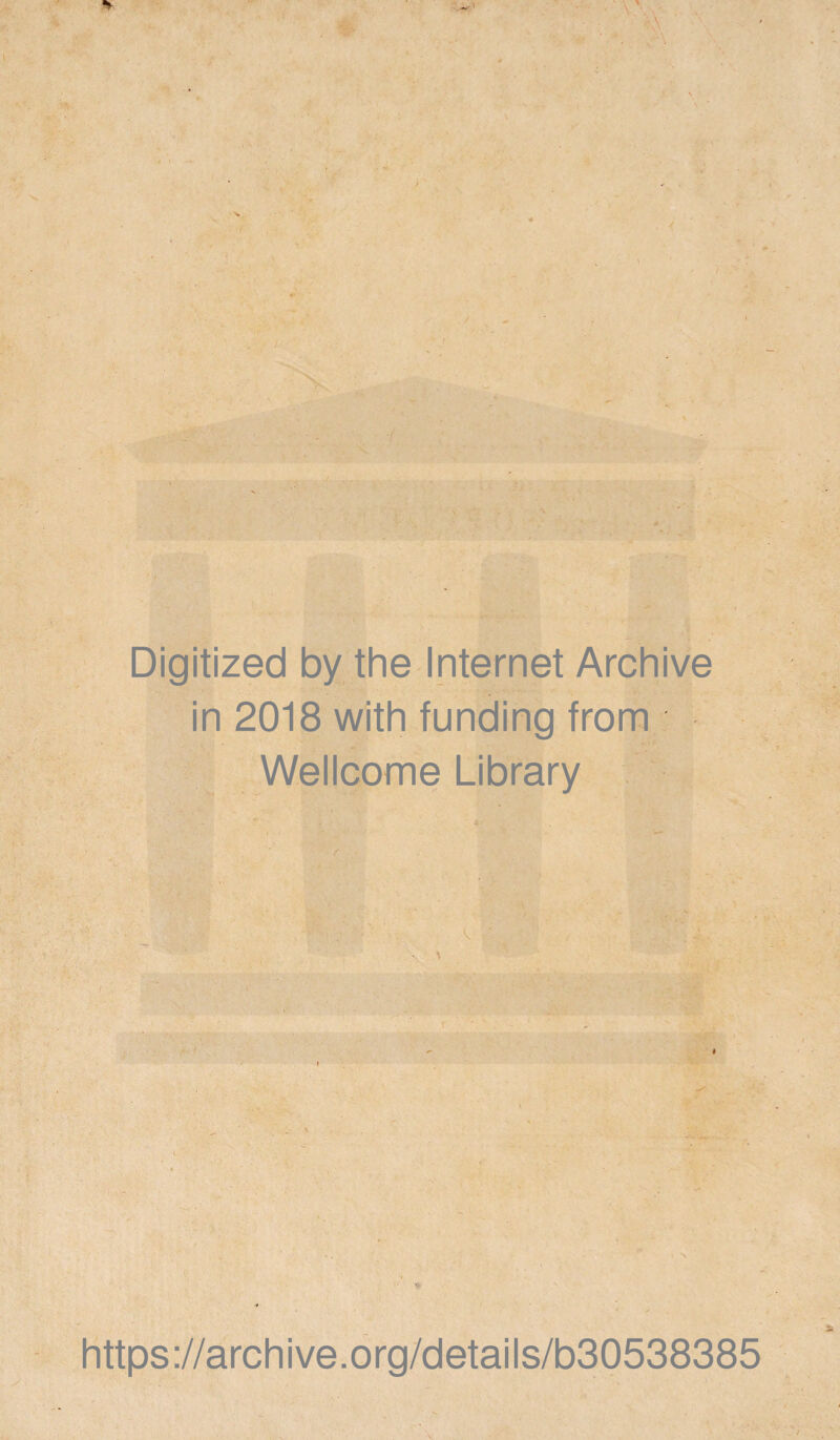 Digitized by the Internet Archive in 2018 with funding from Wellcome Library https://archive.org/details/b30538385