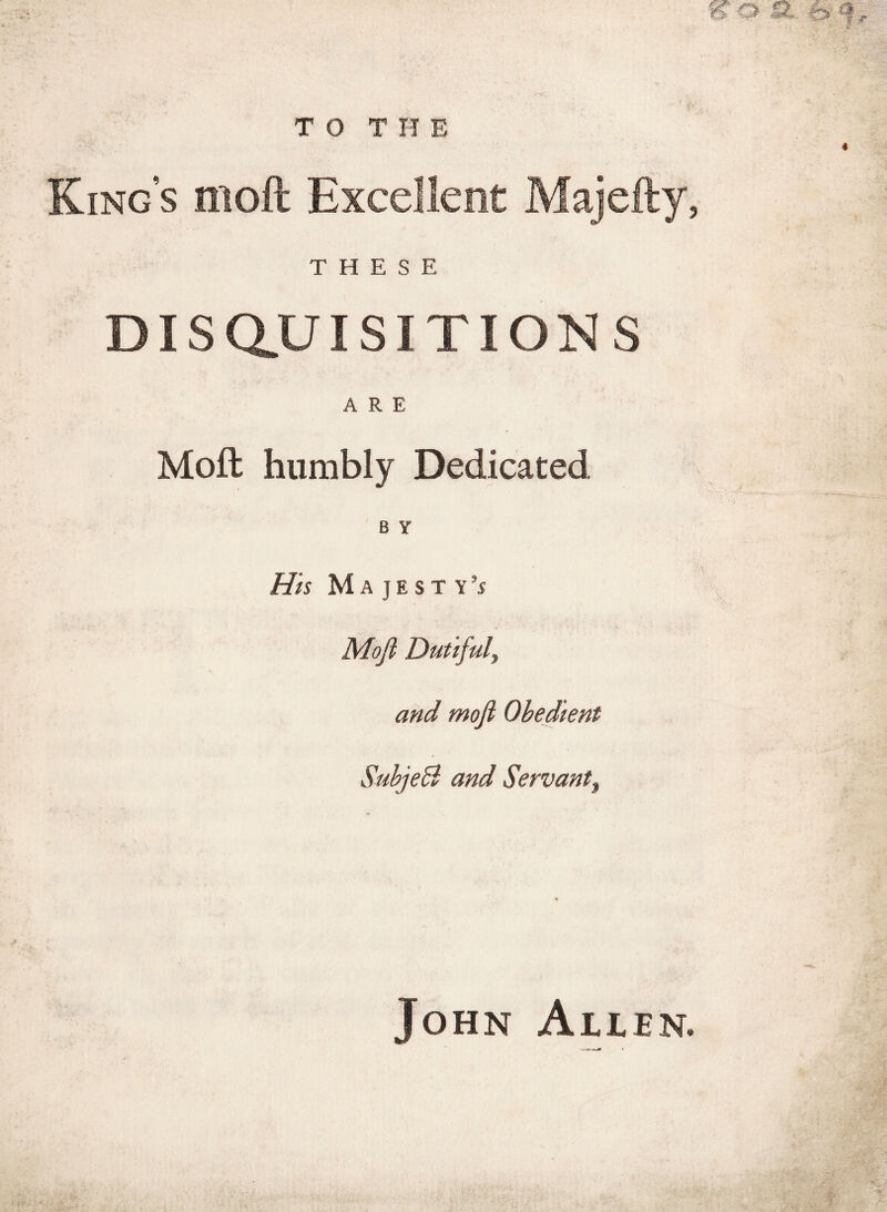 Mofl: humbly Dedicated B Y His Majesty’s Mofl Dutiful, and mofl Obedient SubjeB and Servant, John Al,l.e.n