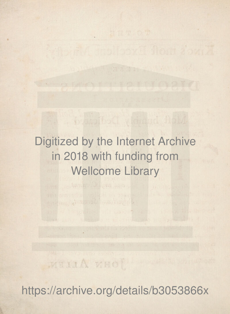 *■ Digitized by the Internet Archive in 2018 with funding from Wellcome Library https://archive.org/details/b3053866x