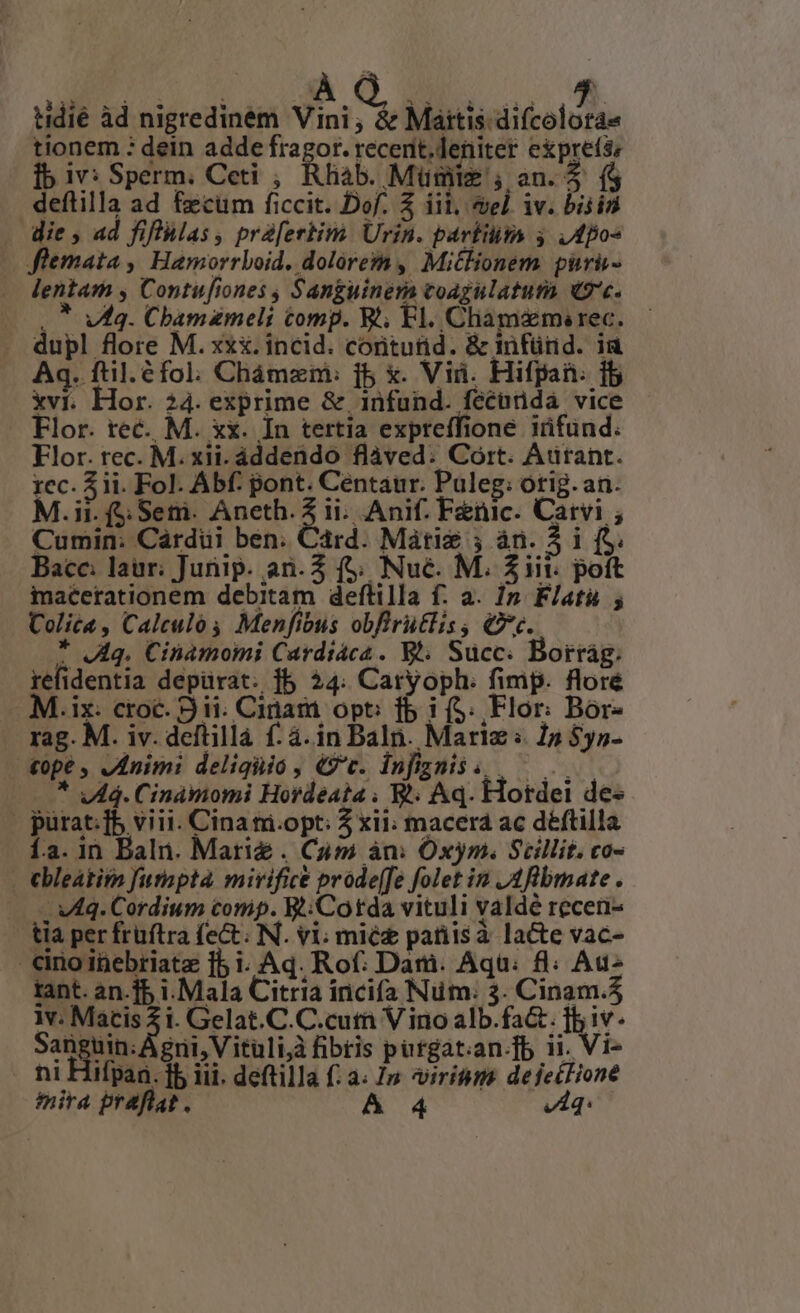 tionem : dein adde fragor. recenit.deniter expre(s: ib iv: Sperm. Ceti ;, Rhiáb. Mümiz ; an. 3 ($ deftilla ad fecum ficcit. Dof. Z iil, vel. iv. bisis . die, ad fiffMlas, prafertim. Urin. partüit 3 ,Apos flemata , Hamorrloid. dolórem, Mitlionem puru- lentam , Contufiones , Sanguinem voagulatum «'c. c