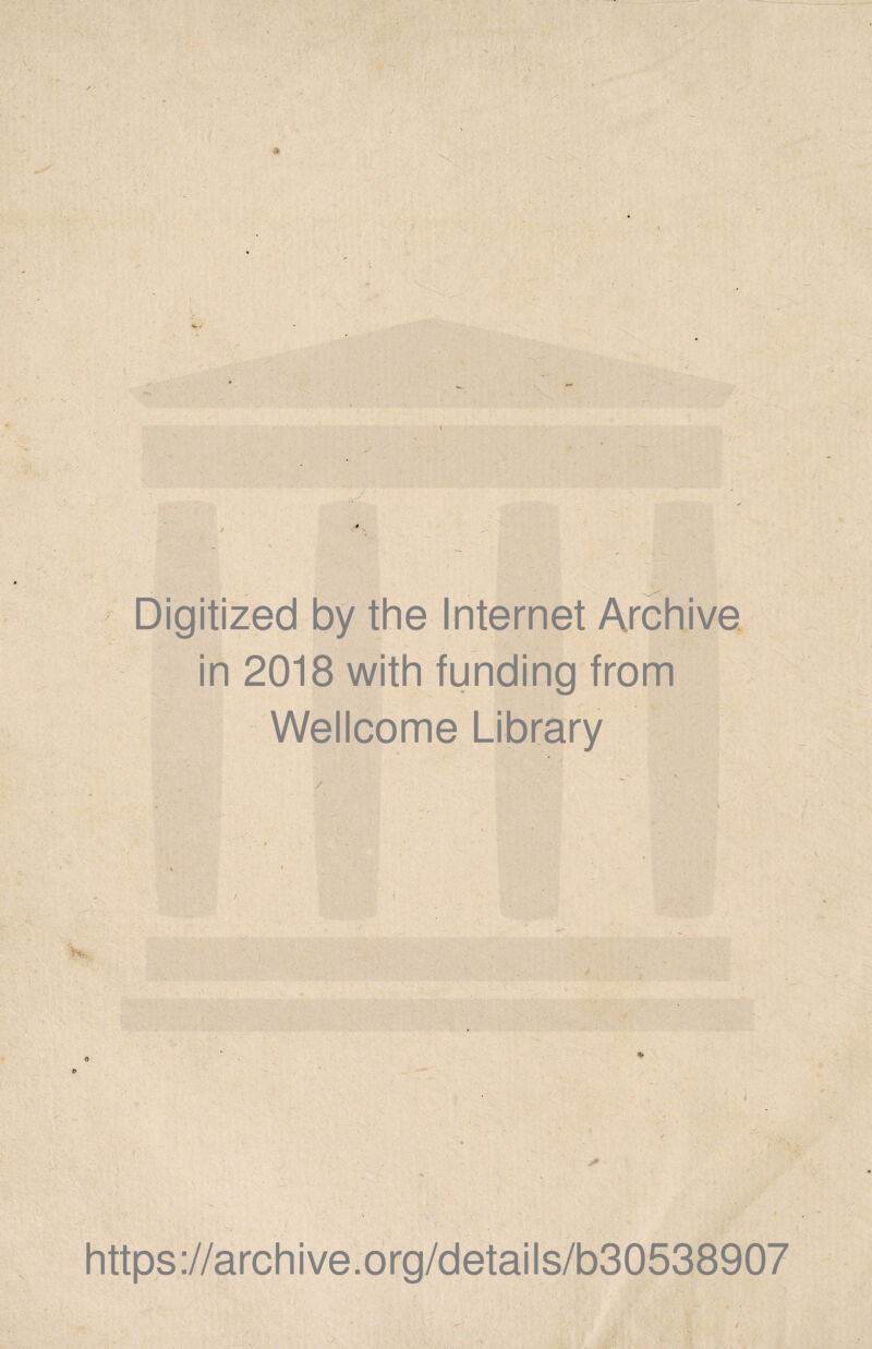 / \ -t- : y Digitized by the Internet Archive in 2018 with funding from ^ Wellcome Library / : i .y!\ https://archive.6rg/details/b30538907